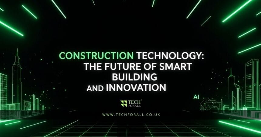 Construction Technology The Future of Smart Building and Innovation