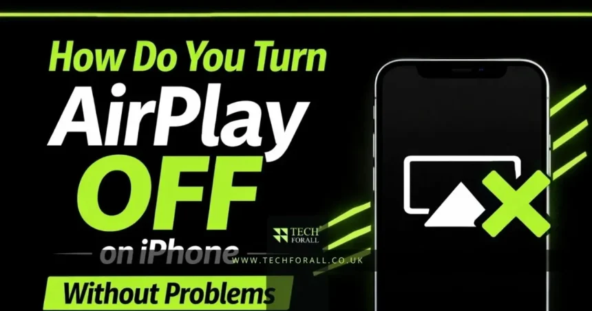 How Do You Turn AirPlay Off on iPhone Without Problems