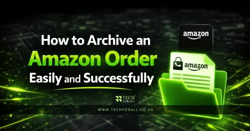 How to Archive an Amazon Order Easily and Successfully