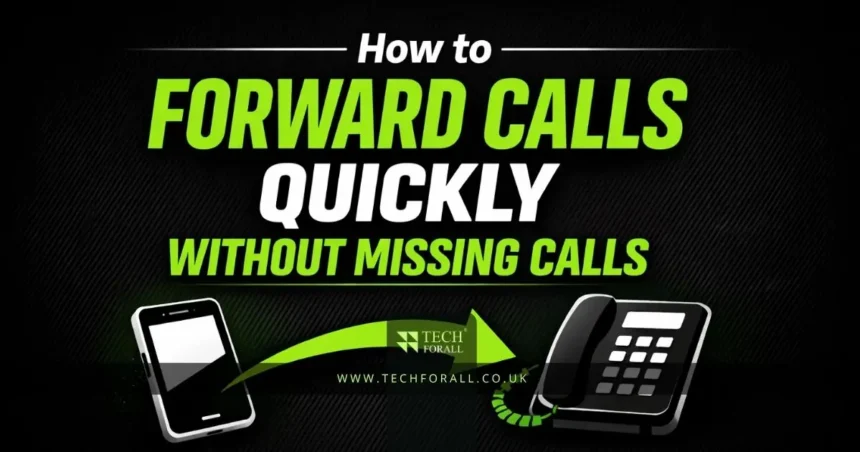 How to Forward Calls Quickly Without Missing Calls